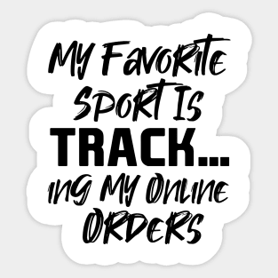 My Favorite Sport Is Tracking My Online Orders - Funny Sport Quote Sticker